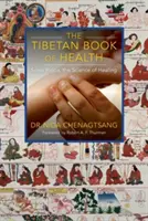 Tybetańska księga zdrowia: Sowa Rigpa, nauka o uzdrawianiu - The Tibetan Book of Health: Sowa Rigpa, the Science of Healing