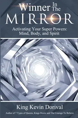 Zwycięzca w lustrze: Aktywacja supermocy: Umysł, ciało i duch. - The Winner in the Mirror: Activating Your Superpowers: Mind, Body, and Spirit.