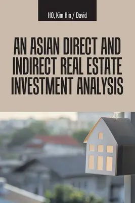 Azjatycka analiza bezpośrednich i pośrednich inwestycji w nieruchomości - An Asian Direct and Indirect Real Estate Investment Analysis