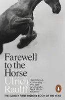 Pożegnanie z koniem - ostatnie stulecie naszego związku - Farewell to the Horse - The Final Century of Our Relationship