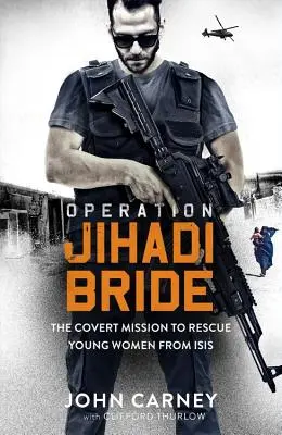 Operacja Jihadi Bride: Moja tajna misja ratowania młodych kobiet z Isis - Operation Jihadi Bride: My Covert Mission to Rescue Young Women from Isis