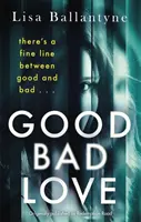 Good Bad Love - Od Richard & Judy Book Club bestsellerowego autora The Guilty One - Good Bad Love - From the Richard & Judy Book Club bestselling author of The Guilty One