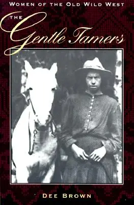 The Gentle Tamers: Kobiety starego Dzikiego Zachodu - The Gentle Tamers: Women of the Old Wild West