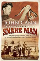 Ostatni człowiek wąż: Niezwykła prawdziwa historia australijskiej legendy i stulecia pokazów węży - Last Snake Man: The Remarkable Real-Life Story of an Aussie Legend and a Century of Snake Shows