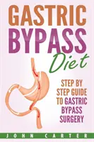 Dieta omijająca żołądek: Przewodnik krok po kroku po operacji pomostowania żołądka - Gastric Bypass Diet: Step By Step Guide to Gastric Bypass Surgery