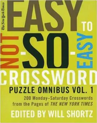 The New York Times Easy to Not-So-Easy Crossword Puzzle Omnibus: 200 poniedziałkowych i sobotnich krzyżówek ze stron New York Timesa - The New York Times Easy to Not-So-Easy Crossword Puzzle Omnibus: 200 Monday-Saturday Crosswords from the Pages of the New York Times