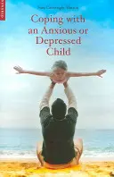 Radzenie sobie z niespokojnym lub przygnębionym dzieckiem: Przewodnik CBT dla rodziców i opiekunów - Coping with an Anxious or Depressed Child: A CBT Guide for Parents and Carers