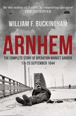 Arnhem - pełna historia operacji Market Garden 17-25 września 1944 r. - Arnhem - The Complete Story of Operation Market Garden 17-25 September 1944