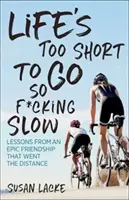 Życie jest zbyt krótkie, by iść tak cholernie wolno: Lekcje z epickiej przyjaźni na odległość - Life's Too Short to Go So F*cking Slow: Lessons from an Epic Friendship That Went the Distance