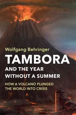 Tambora i rok bez lata: Jak wulkan pogrążył świat w kryzysie - Tambora and the Year Without a Summer: How a Volcano Plunged the World Into Crisis
