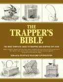 Biblia trapera: Najbardziej kompletny przewodnik po pułapkach i wskazówkach myśliwskich w historii - The Trapper's Bible: The Most Complete Guide to Trapping and Hunting Tips Ever