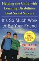 Tak wiele pracy wymaga bycie przyjacielem: Pomaganie dziecku z trudnościami w uczeniu się w osiągnięciu sukcesu społecznego - It's So Much Work to Be Your Friend: Helping the Child with Learning Disabilities Find Social Success