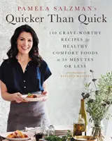 Pamela Salzman's Quicker Than Quick: 140 przepisów na zdrowe i wygodne potrawy w 30 minut lub mniej - Pamela Salzman's Quicker Than Quick: 140 Crave-Worthy Recipes for Healthy Comfort Foods in 30 Minutes or Less