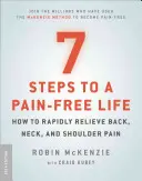 7 kroków do życia bez bólu: Jak szybko złagodzić ból pleców, szyi i ramion - 7 Steps to a Pain-Free Life: How to Rapidly Relieve Back, Neck, and Shoulder Pain