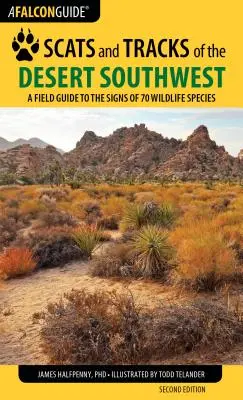 Scats and Tracks of the Desert Southwest: Przewodnik terenowy po oznakach 70 gatunków dzikich zwierząt, wydanie drugie - Scats and Tracks of the Desert Southwest: A Field Guide to the Signs of 70 Wildlife Species, Second Edition