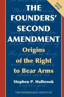 Druga poprawka założycieli: Początki prawa do noszenia broni - The Founders' Second Amendment: Origins of the Right to Bear Arms