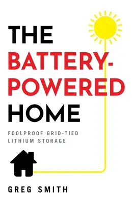 Dom zasilany bateryjnie: Bezbłędne przechowywanie litu w sieci - The Battery-Powered Home: Foolproof Grid-Tied Lithium Storage