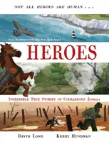 Bohaterowie - Niesamowite prawdziwe historie odważnych zwierząt (Long David (Autor)) - Heroes - Incredible true stories of courageous animals (Long David (Author))