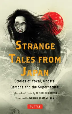Dziwne opowieści z Japonii: 99 mrożących krew w żyłach historii o Yokai, duchach, demonach i zjawiskach nadprzyrodzonych - Strange Tales from Japan: 99 Chilling Stories of Yokai, Ghosts, Demons and the Supernatural