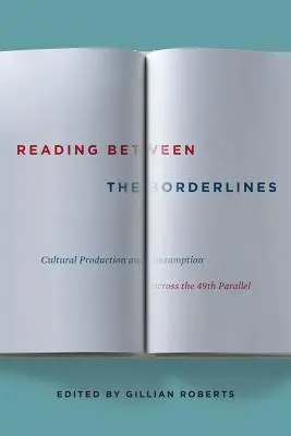 Czytanie między granicami: Produkcja kulturalna i konsumpcja na 49 równoleżniku - Reading Between the Borderlines: Cultural Production and Consumption Across the 49th Parallel