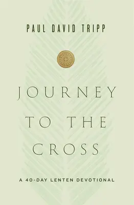 Podróż do krzyża: 40-dniowe nabożeństwo wielkopostne - Journey to the Cross: A 40-Day Lenten Devotional