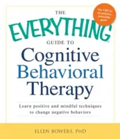 Kompletny przewodnik po terapii poznawczo-behawioralnej: Poznaj pozytywne i uważne techniki zmiany negatywnych zachowań - The Everything Guide to Cognitive Behavioral Therapy: Learn Positive and Mindful Techniques to Change Negative Behaviors