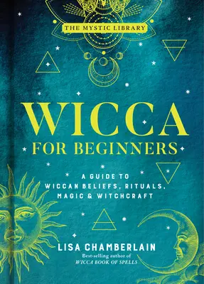 Wicca dla początkujących, 2: Przewodnik po wiccańskich wierzeniach, rytuałach, magii i czarach - Wicca for Beginners, 2: A Guide to Wiccan Beliefs, Rituals, Magic & Witchcraft