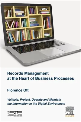 Zarządzanie dokumentacją w sercu procesów biznesowych: Walidacja, ochrona, obsługa i utrzymanie informacji w środowisku cyfrowym - Records Management at the Heart of Business Processes: Validate, Protect, Operate and Maintain the Information in the Digital Environment