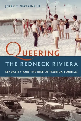 Queering the Redneck Riviera: Seksualność i rozwój turystyki na Florydzie - Queering the Redneck Riviera: Sexuality and the Rise of Florida Tourism