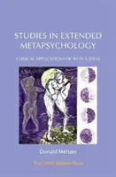 Studia nad rozszerzoną metapsychologią: Kliniczne zastosowania idei Biona - Studies in Extended Metapsychology: Clinical Applications of Bion's Ideas