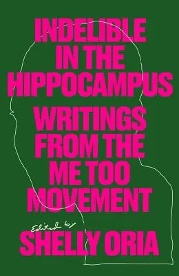 Nieusuwalne w hipokampie: Pisma z ruchu Me Too - Indelible in the Hippocampus: Writings from the Me Too Movement