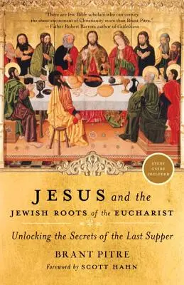 Jezus i żydowskie korzenie Eucharystii: Odkrywanie tajemnic Ostatniej Wieczerzy - Jesus and the Jewish Roots of the Eucharist: Unlocking the Secrets of the Last Supper