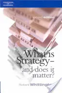 Czym jest strategia i czy ma ona znaczenie? (Whittington Richard (wykładowca strategii w Said Business School University of Oxford)) - What Is Strategy and Does It Matter? (Whittington Richard (Reader in Strategy at the Said Business School University of Oxford))