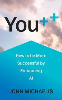 You++: Jak odnieść większy sukces dzięki wykorzystaniu sztucznej inteligencji - You++: How to Be More Successful by Embracing AI