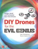 Drony DIY dla geniuszy zła: Projektuj, buduj i dostosowuj własne drony - DIY Drones for the Evil Genius: Design, Build, and Customize Your Own Drones