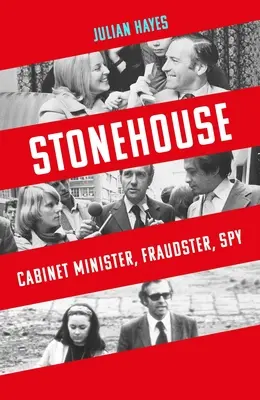 Stonehouse: Minister gabinetu, oszust, szpieg - Stonehouse: Cabinet Minister, Fraudster, Spy