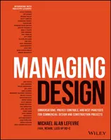 Zarządzanie projektowaniem: Rozmowy, kontrola projektu i najlepsze praktyki dla komercyjnych projektów projektowych i budowlanych - Managing Design: Conversations, Project Controls, and Best Practices for Commercial Design and Construction Projects