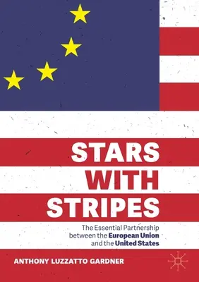 Stars with Stripes: Niezbędne partnerstwo między Unią Europejską a Stanami Zjednoczonymi - Stars with Stripes: The Essential Partnership Between the European Union and the United States