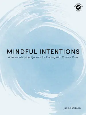 Uważne intencje: Osobisty dziennik z przewodnikiem do radzenia sobie z przewlekłym bólem - Mindful Intentions: A Personal Guided Journal for Coping with Chronic Pain