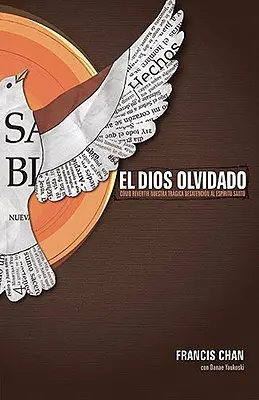 El Dios Olvidado: Como Revertir Nuestra Tragica Desatencion Al Espiritu Santo = Zapomniany Bóg - El Dios Olvidado: Como Revertir Nuestra Tragica Desatencion Al Espiritu Santo = Forgotten God