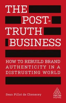 Biznes po prawdzie: Jak odbudować autentyczność marki w nieufnym świecie - The Post-Truth Business: How to Rebuild Brand Authenticity in a Distrusting World