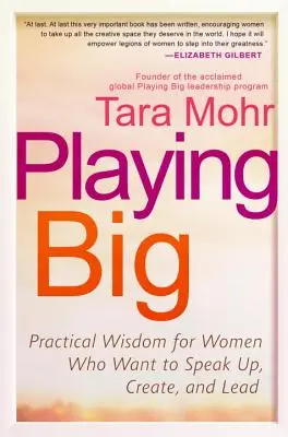 Playing Big: Praktyczna mądrość dla kobiet, które chcą zabierać głos, tworzyć i przewodzić - Playing Big: Practical Wisdom for Women Who Want to Speak Up, Create, and Lead