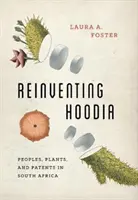 Odkrywanie Hoodii na nowo: Ludy, rośliny i patenty w Afryce Południowej - Reinventing Hoodia: Peoples, Plants, and Patents in South Africa