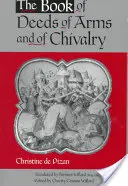 Księga czynów zbrojnych i rycerskich: Christine de Pizan - The Book of Deeds of Arms and of Chivalry: By Christine de Pizan