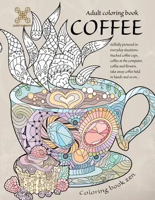 Kolorowanka zen. Kolorowanka dla dorosłych kawa umiejętnie przedstawione w codziennych sytuacjach. Filiżanki kawy, kawa przy komputerze, kawa i ... A - Coloring book zen. Adult coloring book coffee skilfully pictured in everyday situations. Stacked coffee cups, coffee at the computer, coffee and ... A