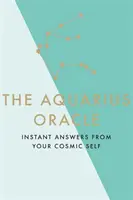 Wyrocznia Wodnika: Natychmiastowe odpowiedzi od twojej kosmicznej jaźni - The Aquarius Oracle: Instant Answers from Your Cosmic Self