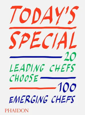 Dzisiejsza oferta specjalna: 20 wiodących szefów kuchni wybiera 100 wschodzących szefów kuchni - Today's Special: 20 Leading Chefs Choose 100 Emerging Chefs