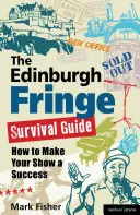 Edinburgh Fringe Survival Guide: Jak sprawić, by Twój występ odniósł sukces - The Edinburgh Fringe Survival Guide: How to Make Your Show a Success