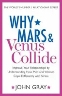 Dlaczego Mars i Wenus się zderzają - Popraw swoje relacje, rozumiejąc, jak mężczyźni i kobiety różnie radzą sobie ze stresem - Why Mars and Venus Collide - Improve Your Relationships by Understanding How Men and Women Cope Differently with Stress