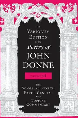 Wydanie Variorum poezji Johna Donne'a, tom 4.1: Pieśni i sonety: Część 1: Komentarz ogólny i tematyczny - The Variorum Edition of the Poetry of John Donne, Volume 4.1: The Songs and Sonnets: Part 1: General and Topical Commentary